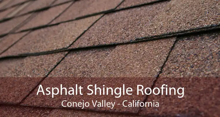 Asphalt Shingle Roofing Conejo Valley - California